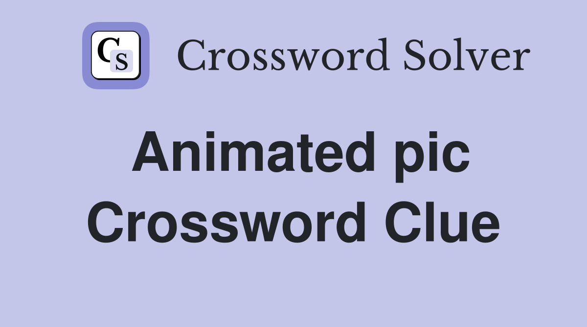 Animated pic Crossword Clue Answers Crossword Solver